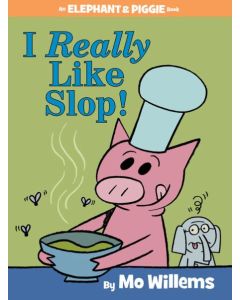 I Really Like Slop! (an Elephant and Piggie Book)