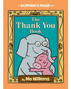 The Thank You Book (an Elephant and Piggie Book)